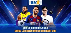 chơi có trách nhiệm bk8