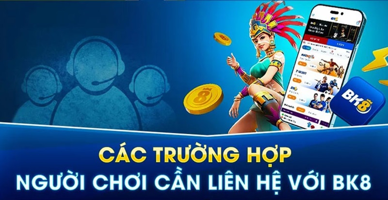 Trường hợp người chơi cần liên hệ BK8