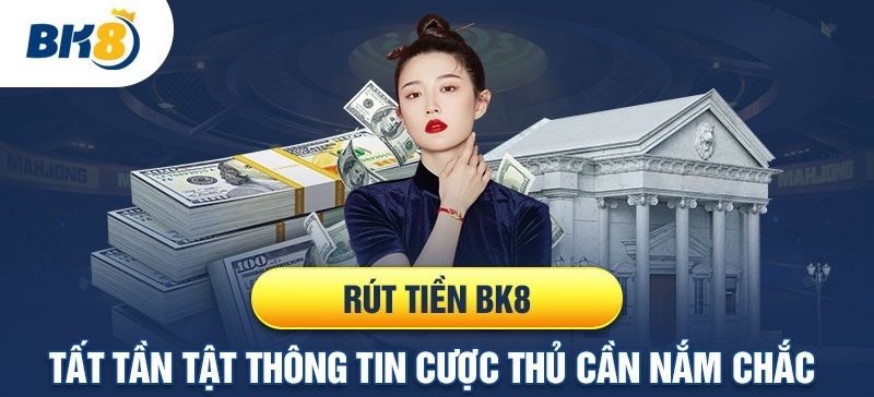 Lưu ý khi rút tiền BK8 người chơi cần nhớ