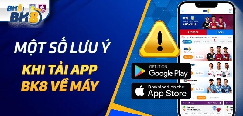 Lưu ý quan trọng khi tải app BK8