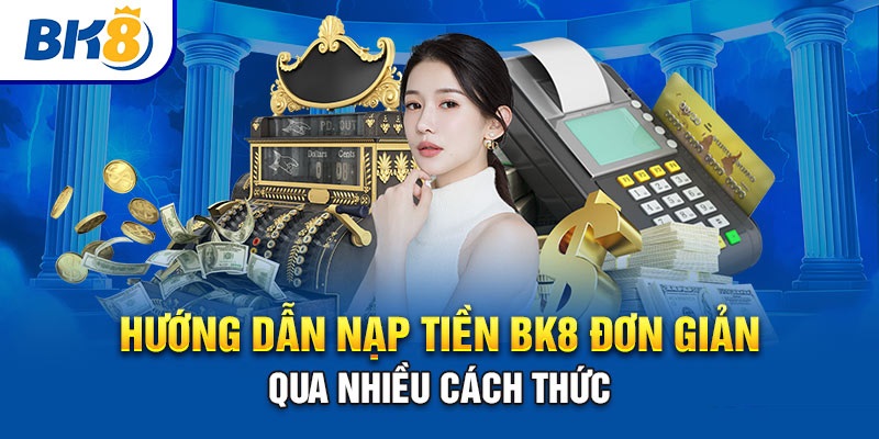 hướng dẫn nạp tiền bk8