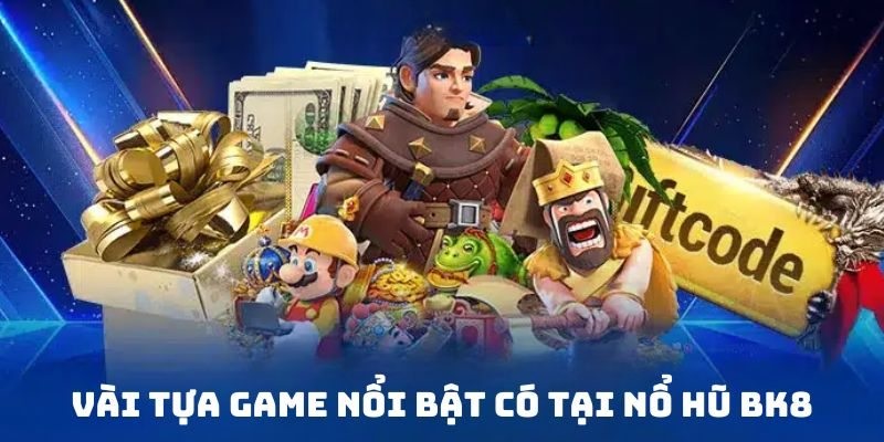 Game Nổ Hũ BK8 có rất nhiều thể loại