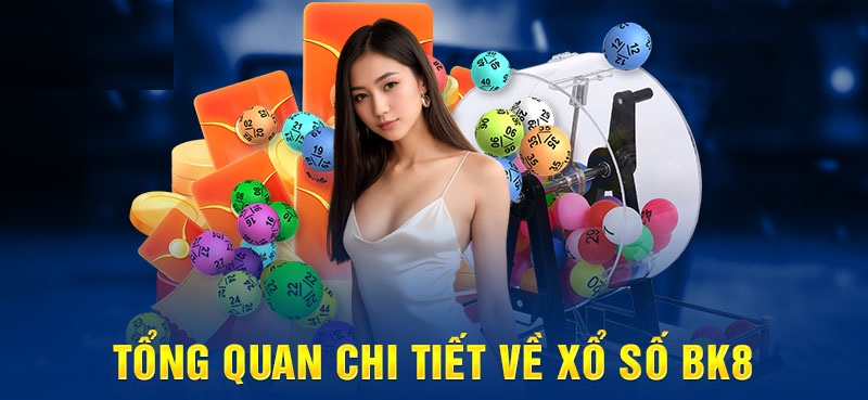 Tổng quan về BK8 Xổ Số